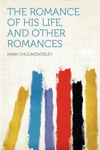 The Romance of His Life, and Other Romances, Mary Cholmondeley обложка-превью