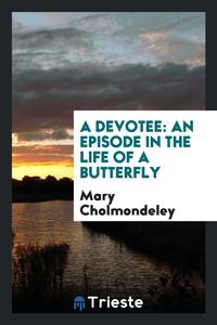 A Devotee: An Episode in the Life of a Butterfly, Mary Cholmondeley обложка-превью