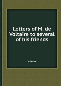 Letters of M. de Voltaire to several of his friends, Voltaire обложка-превью