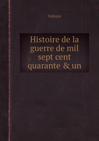 Histoire de la guerre de mil sept cent quarante & un, Voltaire обложка-превью