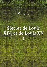 Siècles de Louis XIV, et de Louis XV: 1, Voltaire обложка-превью