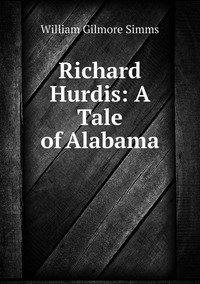 Richard Hurdis: A Tale of Alabama, William Gilmore Simms обложка-превью