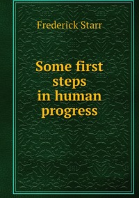 Some first steps in human progress, Frederick Starr обложка-превью