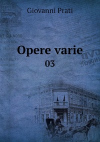 Opere varie: 03, Giovanni Prati обложка-превью