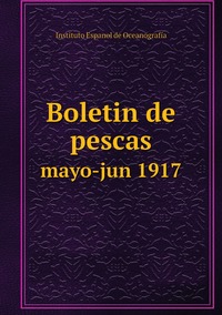 Boletin de pescas: mayo-jun 1917, Instituto Espanol de Oceanografia обложка-превью