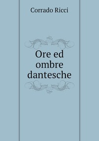 Ore ed ombre dantesche, Corrado Ricci обложка-превью