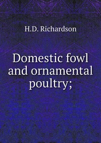 Domestic fowl and ornamental poultry;, H.D. Richardson обложка-превью