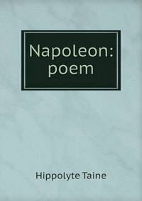 Napoleon: poem, Taine Hippolyte обложка-превью