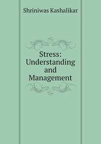Stress: Understanding and Management, Shriniwas Kashalikar обложка-превью