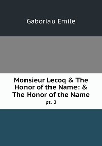 Monsieur Lecoq & The Honor of the Name: & The Honor of the Name: pt. 2, Gaboriau Emile обложка-превью