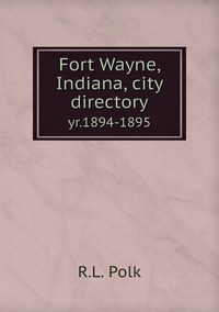 Fort Wayne, Indiana, city directory: yr.1894-1895, R.L. Polk обложка-превью