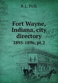 Fort Wayne, Indiana, city directory: 1895-1896, pt.2, R.L. Polk обложка-превью