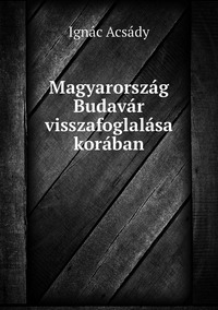 Magyarország Budavár visszafoglalása korában, Ignac Acsady обложка-превью