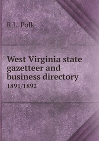 West Virginia state gazetteer and business directory: 1891/1892, R.L. Polk обложка-превью