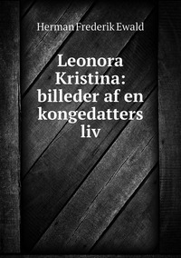 Leonora Kristina: billeder af en kongedatters liv, Herman Frederik Ewald обложка-превью