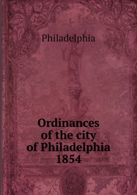 Ordinances of the city of Philadelphia 1854, Philadelphia обложка-превью