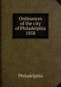 Ordinances of the city of Philadelphia 1858, Philadelphia обложка-превью
