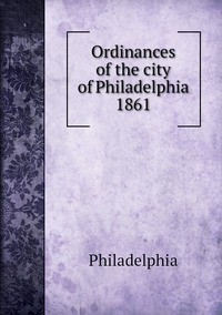 Ordinances of the city of Philadelphia 1861, Philadelphia обложка-превью