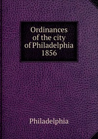 Ordinances of the city of Philadelphia 1856, Philadelphia обложка-превью