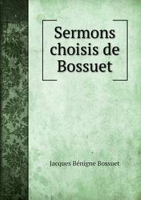 Sermons choisis de Bossuet, Bossuet Jacques Benigne обложка-превью