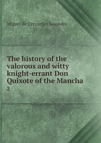The history of the valorous and witty knight-errant Don Quixote of the Mancha: 2, Saavedra Miguel Cervantes обложка-превью