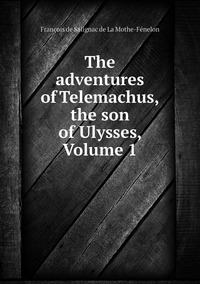 The adventures of Telemachus, the son of Ulysses, Volume 1, Francois de Salignac de La Mothe-Fenelon обложка-превью