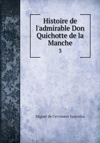 Histoire de l'admirable Don Quichotte de la Manche: 3, Saavedra Miguel Cervantes обложка-превью