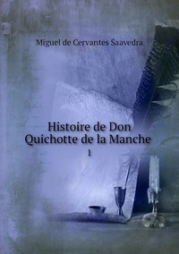Histoire de Don Quichotte de la Manche .: 1, Saavedra Miguel Cervantes обложка-превью