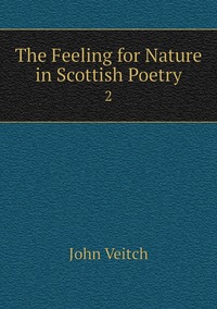 The Feeling for Nature in Scottish Poetry: 2, John Veitch обложка-превью