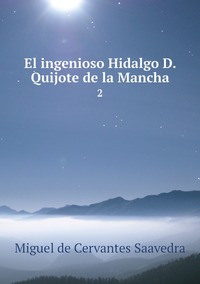 El ingenioso Hidalgo D. Quijote de la Mancha: 2, Saavedra Miguel Cervantes обложка-превью