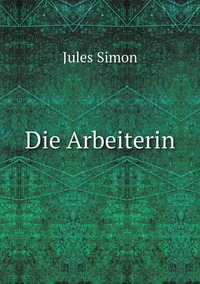 Die Arbeiterin, Jules Simon обложка-превью