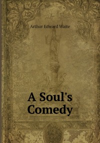 A Soul's Comedy, Arthur Edward Waite обложка-превью