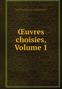 Œuvres choisies, Volume 1, Francois de Salignac de La Mothe-Fenelon обложка-превью
