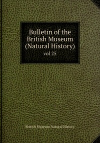 Bulletin of the British Museum (Natural History): vol 25, British Museum Natural History обложка-превью