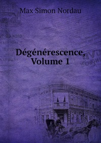 Dégénérescence, Volume 1, Nordau Max Simon обложка-превью