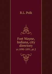 Fort Wayne, Indiana, city directory: yr.1890-1891, pt.2, R.L. Polk обложка-превью