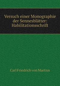 Versuch einer Monographie der Sennesblätter: Habilitationsschrift, C. F. P. de Martius обложка-превью