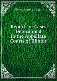 Reports of Cases Determined in the Appellate Courts of Illinois: 92, Illinois Appellate Court обложка-превью
