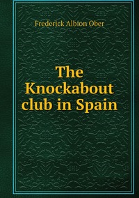 The Knockabout club in Spain, Frederick A. Ober обложка-превью
