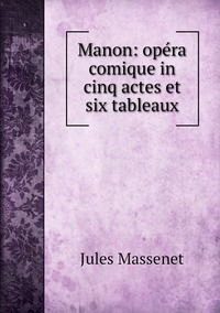 Manon: opéra comique in cinq actes et six tableaux, Jules Massenet обложка-превью