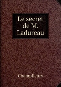 Le secret de M. Ladureau, Champfleury обложка-превью