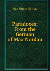 Paradoxes: From the German of Max Nordau, Nordau Max Simon обложка-превью