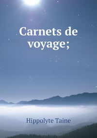 Carnets de voyage;, Taine Hippolyte обложка-превью