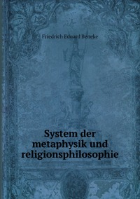 System der metaphysik und religionsphilosophie, Friedrich Eduard Beneke обложка-превью