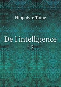 De l'intelligence: t.2, Taine Hippolyte обложка-превью