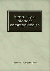 Kentucky, a pioneer commonwealth, Nathaniel Southgate Shaler обложка-превью