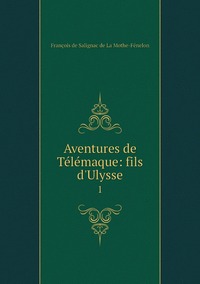 Aventures de Télémaque: fils d'Ulysse: 1, Francois de Salignac de La Mothe-Fenelon обложка-превью