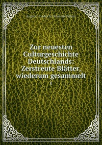 Zur neuesten Culturgeschichte Deutschlands: Zerstreute Blätter, wiederum gesammelt: 1, August Friedrich Christian Vilmar обложка-превью
