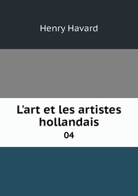 L'art et les artistes hollandais: 04, Henry Havard обложка-превью