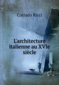 L'architecture italienne au XVIe siècle, Corrado Ricci обложка-превью
